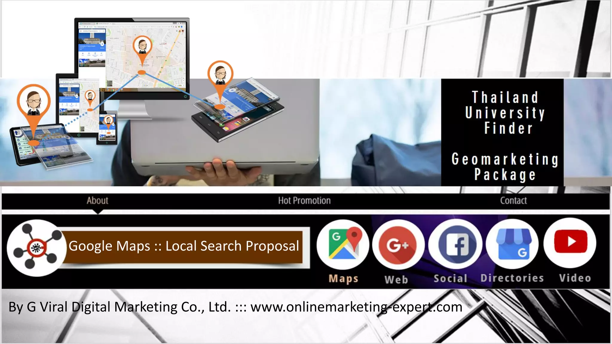 Google Maps :: Local Search Proposal
By G Viral Digital Marketing Co., Ltd. ::: www.onlinemarketing-expert.com
 