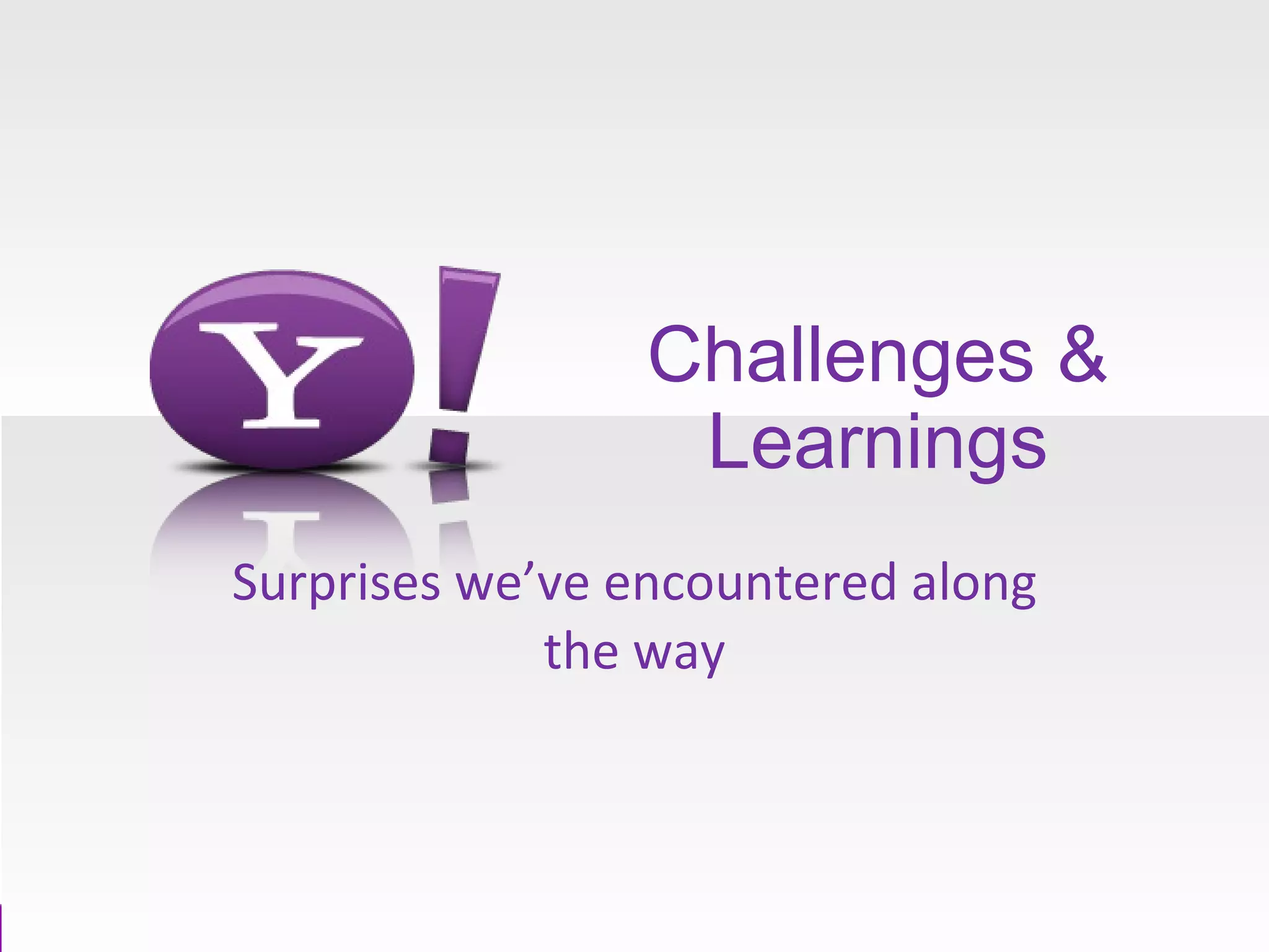 Challenges & Learnings Surprises we’ve encountered along the way 