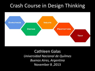Crash Course in Design Thinking

Cathleen Galas
Universidad Nacional de Quilmes
Buenos Aires, Argentina
November 8 ,2013

 