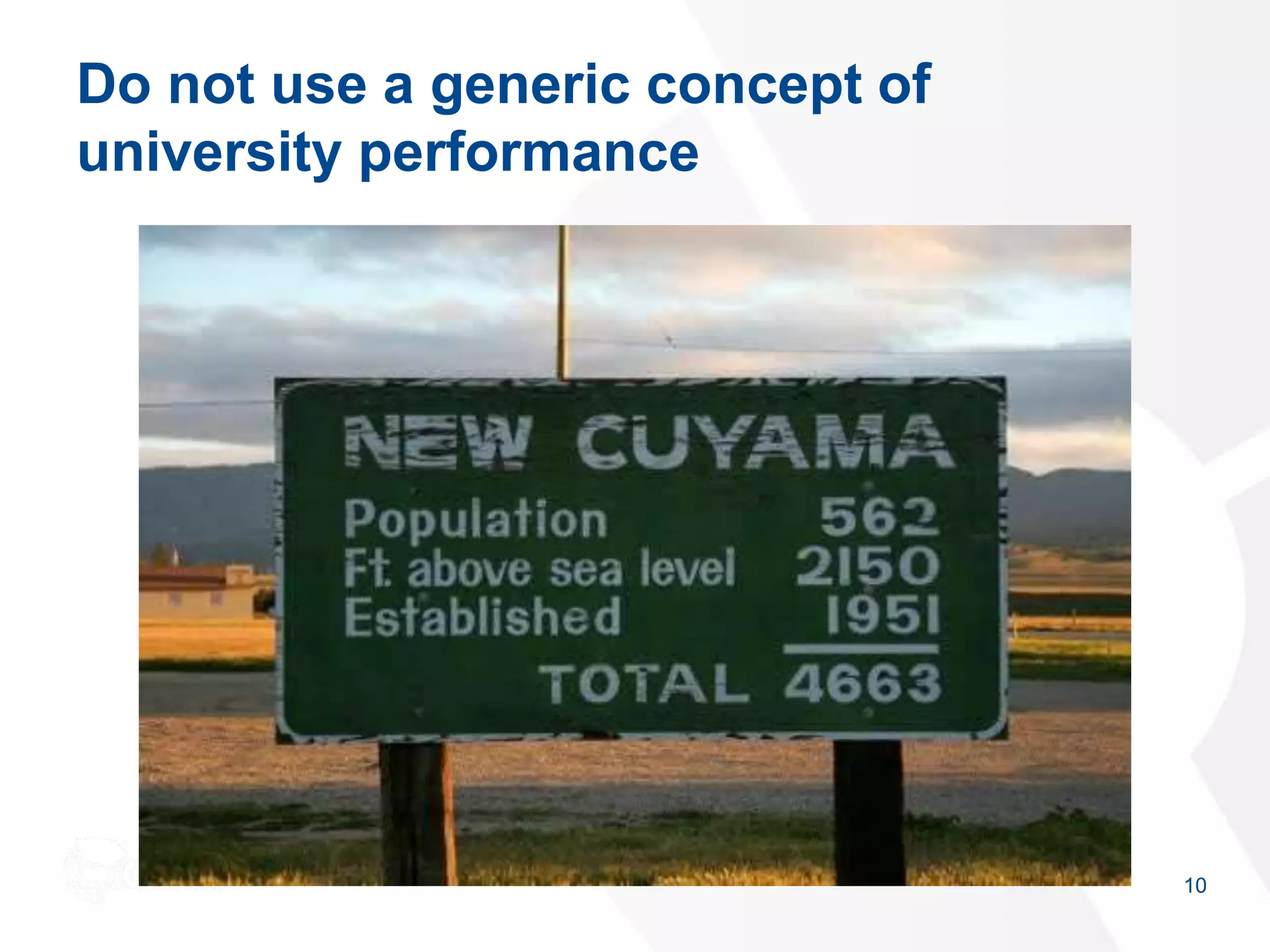 Do not use a generic concept of
university performance
10
 