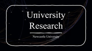 University
Research
Newcastle University
 