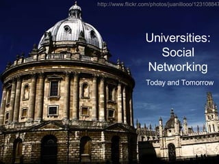 http://www.flickr.com/photos/juanillooo/123108847




                   Universities:
                      Social
                   Networking
                   Today and Tomorrow
 