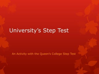 University’s Step Test



An Activity with the Queen’s College Step Test
 