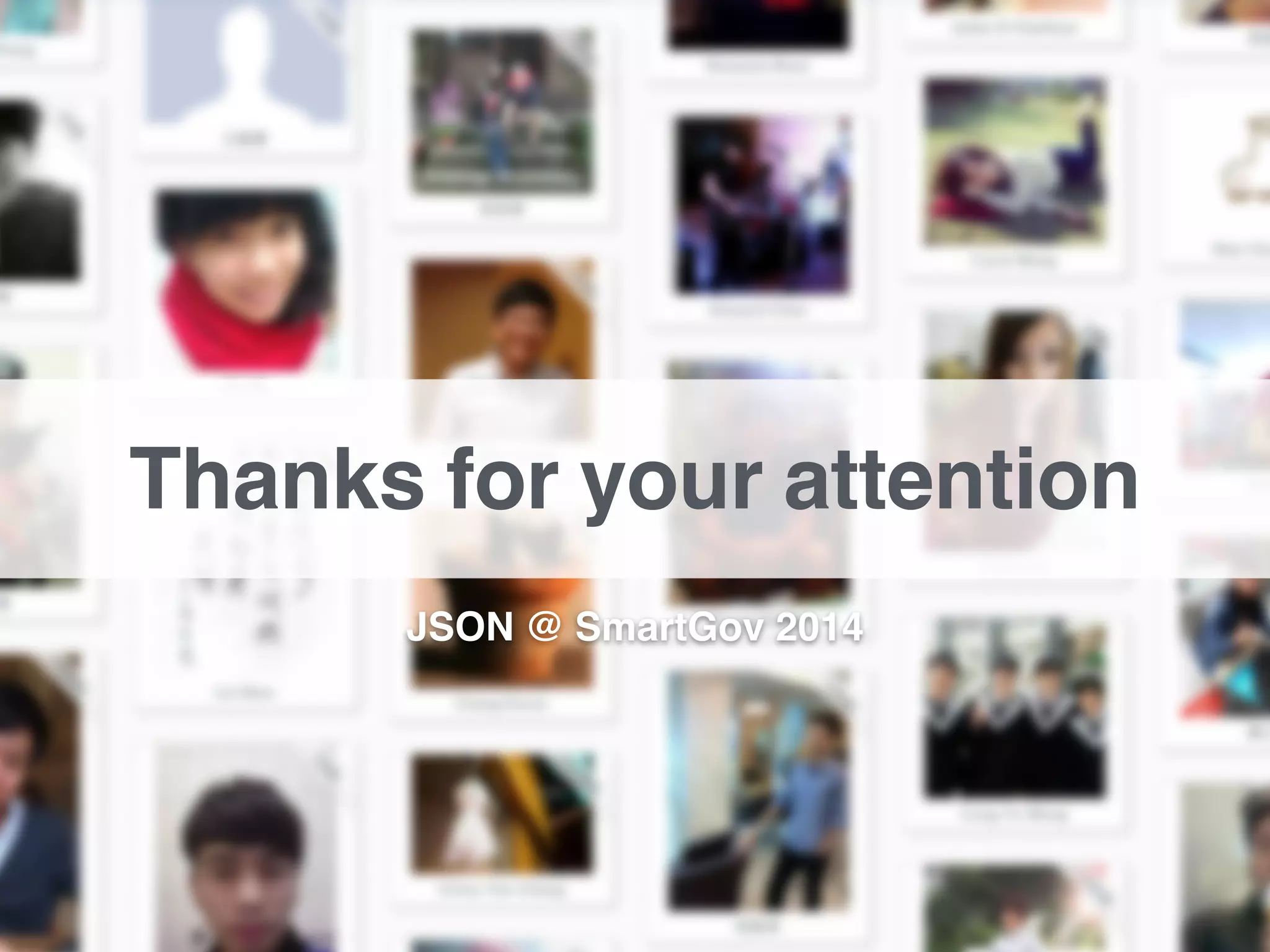 JSON @ SmartGov 2014
Thanks for your attention
 