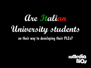 Are Italian
University students
  on their way to developing their PLEs?
 