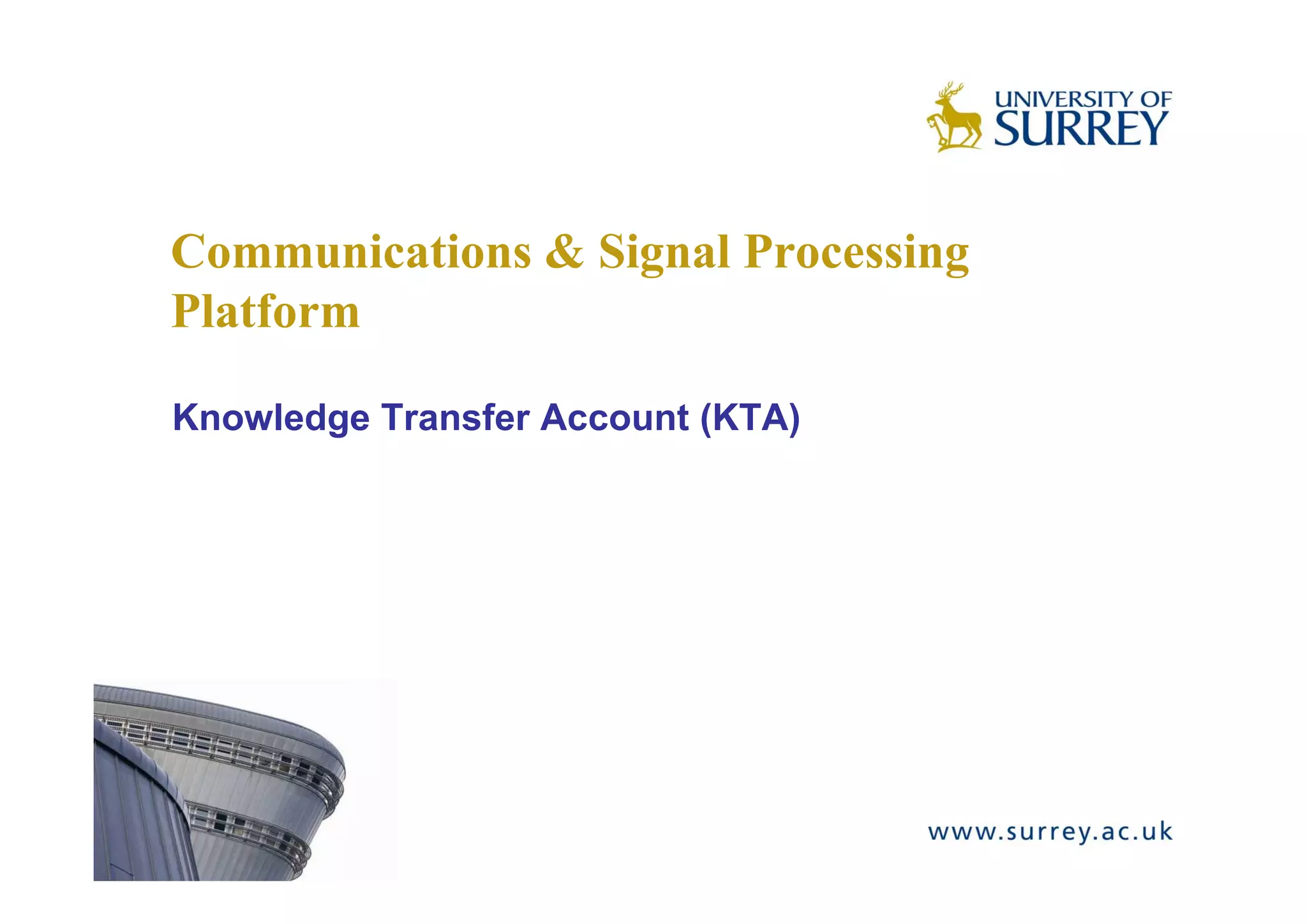 Communications & Signal Processing
Platform

Knowledge Transfer Account (KTA)
 