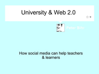 University & Web 2.0 How social media can help teachers & learners 