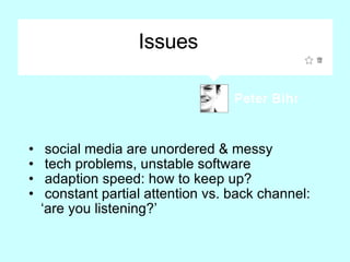 Issues <ul><li>social media are unordered & messy </li></ul><ul><li>tech problems, unstable software </li></ul><ul><li>ada...