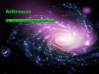 Références
http://www.le-systeme-solaire.net/halley.html
 
