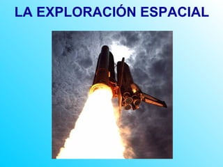 LA EXPLORACIÓN ESPACIAL 