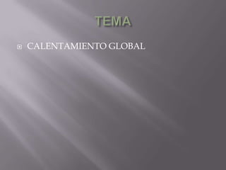 TEMACALENTAMIENTO GLOBAL