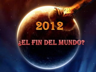 2012 ¿El fin del mundo? 