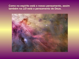 Como no espírito está o nosso pensamento, assim também na  LEI  está o pensamento de Deus.  