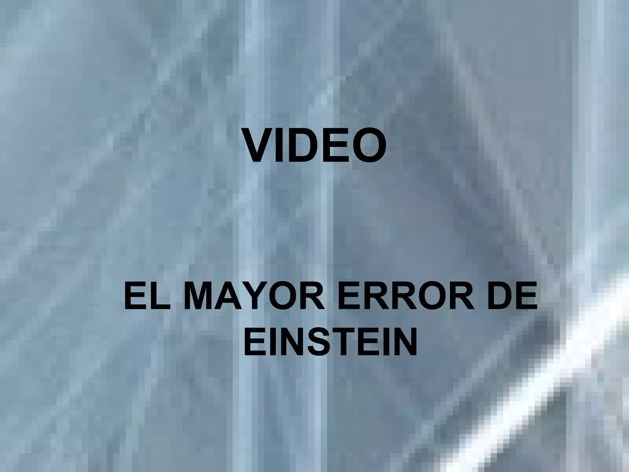 VIDEO EL MAYOR ERROR DE EINSTEIN 