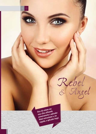 CH
12
CH
12
Rebel
& Angel
BR
12
Dica: dê volume aos
seus cílios utilizando
primeiramente o aplicador
Rebel extravolume e, em
seguida, o aplicador Angel.
 