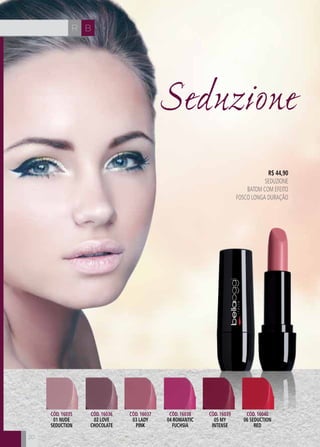 CH
20
CH BR
2020
Seduzione
R$ 44,90
SEDUZIONE
Batom com efeito
fosco longa duração
Cód. 16035
01 nude
seduction
Cód. 16036
02 love
chocolate
Cód. 16037
03 lady
pink
Cód. 16038
04 romantic
fuchsia
Cód. 16039
05 my
intense
Cód. 16040
06 seduction
red
 