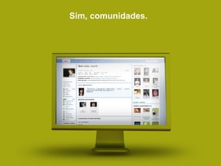 Sim, comunidades.  