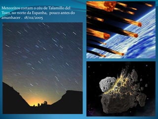 Meteoritos cortam o céu de TalamillodelTozo, no norte da Espanha,  pouco antes do amanhacer .  18/02/2005