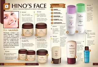 R$ 25,00

R$ 26,60

R$ 26,60

200 - HINO’S FACE CREME DE LIMPEZA - 50g

201 - HINO’S FACE
CREME HIDRATANTE E
BASE - 50g (Pele Seca)

Remove as impurezas sem
agredir o manto natural
protetor da pele. Indicado
para todos os tipos de pele.

209 - HINO’S
FACE LOÇÃO
COM ERVADOCE - 140ml

Hidrata e Protege a pele
do ressecamento.Indicado
para pele jovem e seca.

Loção tônica,
mantém os
poros livres de
impurezas e
células mortas.
Indicado para
todos os tipos
de pele.

Indicado para
pele oleosa.
Hidrata e
210 - HINO’S
complementa a
FACE LOÇÃO
COM PRÓPOLIS limpeza diária,
garantindo
140ml
agradável
(Pele acneica)
sensação de
frescor.
R$ 26,70

R$ 28,00
207 - HINO’S FACE
GEL ABRASIVO - 25g
Refina a textura da pele, removendo
impurezas externas ou internas. Indicado
para todos os tipos de pele, exceto a
acneica.

R$ 29,60
204 - HINO’S FACE COLÁGENO
- 25g (Nutrição - Pele Seca)
Ideal para manutenção da umidade
natural da pele, protegendo-a da
ação de agentes externos.

30

R$ 29,60
211- HINO’S FACE
MÁSCARA FACIAL 50g
Indicado para pele oleosa
e acneica. Ideal para
finalizar a limpeza de pele
semanal, deixando-a com
toque suave e agradável.

R$ 28,00
208 - HINO’S
FACE GEL
NUTRITIVO 50g
(Pele oleosa)

Age revitalizando
a aparência da
pele, nutre e
colabora para
a regeneração
epidérmica.
Indicado para
pele oleosa.
Uso diurno.

R$ 20,60
214 - HINO’S FACE
ÓLEO VITAMINADO
25ml
(para área ao redor
dos lábios)

R$ 23,40
212 - HINO’S
FACE MÁSCARA
FACIAL COM
ACÁCIA - 60g
(Pele normal e
seca)

Devido ao seu alto
poder emoliente
é indicado para
prevenir a formação
de sinais.

Ação tensora
que colabora
para firmar
e definir os
contornos
faciais. Indicado
para pele seca,
normal e mista.

31

 