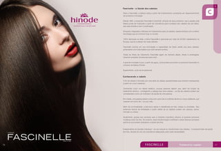 Fascinelle - a Saúde dos cabelos
Para a Fascinelle, a beleza nasce a partir de investimentos constantes em desenvolvimento
de produtos e inovação.
Desde 1964, a proposta Fascinelle é transmitir, através de seus produtos, que a paixão pela
beleza pode ser traduzida a partir de cosméticos para cuidados dos cabelos de uso diário,
que seja simples e sem complicação.
Soluções integradas e eficazes em tratamentos para os cabelos, desenvolvidos com a melhor
tecnologia que se conhece hoje no mundo.
100% fabricada na Itália, a linha Fascinelle é aprovada por mais de 50.000 cabeleireiros na
Europa, que já a utilizam em suas clientes.
Fascinelle prioriza em sua formulação a capacidade de trazer saúde aos seus cabelos,
juntamente com toda beleza que você sempre sonhou.
Todas as linhas de tratamento Fascinelle agem de maneira rápida, eficaz e prolongada,
trazendo soluções duradouras para você.
A grande novidade é que, a partir de agora, você poderá encontrar os produtos Fascinelle no
universo da beleza Hinode.
Experimente, você vai se apaixonar.

Conhecendo o cabelo
O fio de cabelo é formado por uma série de células queratinizadas que crescem sobrepostas
a partir do couro cabeludo.
Conhecido como um aliado estético, poucas pessoas sabem que, além da função de
isolamento térmico – protegendo a cabeça dos raios solares – os fios de cabelos podem ser
considerados como um indicativo da saúde de uma pessoa.
Em média, uma pessoa adulta conta com cerca de 3,5 milhões de fios no couro cabeludo, que
crescem em torno de 1 cm por mês.
Além da cor/tonalidade, a estrutura capilar é classificada em lisa, crespa ou ondulada. Seu
potencial natural de hidratação é quem define se os cabelos podem ser oleosos, secos,
normais ou mistos.
Atualmente, graças aos recursos que a indústria cosmética oferece, é possível promover
mudança total nos fios. No entanto, essa transformação é artificial e utiliza diversos produtos
químicos que podem prejudicar a saúde dos fios.

Independente da decisão individual – se uso natural ou transformado dos cabelos – é possível tratar da saúde
dos fios, através do uso de cosméticos adequados para cada necessidade.

76

77

 