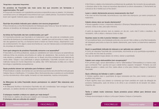 Perguntas e respostas frequentes:

Os produtos de Fascinelle são mais caros dos que encontro em farmácias e
supermercados. Por quê?
• Porque são formulados com ingredientes exclusivos e específicos para os cabelos. Um shampoo
normal lava como um detergente e leva embora tudo que o cabelo precisa. Os produtos Fascinelle,
lavam sem agredir, tratando passo a passo os cabelos.

Qual tipo de produto indicado para cabelos com escova progressiva?
• Recomendamos a Linha Remineralizante de Hidratação para Todos os Tipos de Cabelos, que vai
oferecer os benefícios de hidratação necessária aos fios.

As linhas da Fascinelle não tem condicionador, por quê?
• É importante entender que Fascinelle é um tratamento! Logo, não pode ser considerado como
uma linha de shampoos e condicionadores comuns - aqueles que você encontra no varejo. Como
não são agressivos aos fios, os shampoos lavam e tratam ao mesmo tempo, dispensando o uso
de condicionamento. Em alguns casos recomenda-se o uso de máscara para a complementação
de uma etapa do tratamento.
Com qual categoria de produtos Fascinelle concorre e se assemelha?
• Fascinelle é uma linha profissional, usada por cabeleireiros em toda a Europa e se assemelha as
melhores linhas de produtos encontrados em salões de cabeleireiros. São produtos com muito
mais eficácia e qualidade, e pela primeira vez no Brasil uma linha profissional será oferecida na
venda direta. Graças a sua praticidade e preços equilibrados, Fascinelle concorre com as 10
melhores marcas do mundo disponíveis nos salões. São 100% fabricados na Itália com a melhor
tecnologia e ingredientes avançadíssimos
Quais produtos devem ser aplicados para fortalecer cabelo?
• Para fortalecer o cabelo, recomenda-se o uso de todos os produtos da Linha de Reconstrução para
Cabelos Secos e Danificados. O Complexo Micro Nutriceramida atua e penetra em profundidade
nos fios reconstruindo a fibra capilar, tornando-os mais resistentes, macios e encorpados.

As Máscaras da Linha Fascinelle devem permanecer no cabelo? São máscaras sem
enxague?
• As Máscaras Nutritiva e Iluminadora Fascinelle não são consideradas “sem enxague”! Após a
aplicação, os cabelos deverão ser enxaguados normalmente.
O shampoo mantém a tintura no cabelo por mais tempo?
• Sim! Este é o objetivo da Linha para Cabelos com Coloração Fascinelle.
O shampoo abre as cutículas do cabelo?
88

• Sim! Este é o objetivo dos tratamentos profissionais de qualidade. No momento da sua aplicação,
o shampoo abre os fios, limpa as impurezas depositando os ativos necessários. O fechamento da
cutícula se dá à medida que os fios secam.
Lavar o cabelo diariamente provoca ressecamento dos fios?
• No caso da linha Fascinelle, recomenda-se o uso diário dos shampoos, por serem produtos de
tratamento.
Cabelo oleoso deve ser lavado diariamente?
• Nossa sugestão é iniciar o tratamento utilizando o Shampoo Reequilibrante diariamente por uma
semana, todos os dias, para ação intensiva.
A partir da segunda semana, lave os cabelos um dia sim, outro não! E sinta o resultado. Se
necessário, volte a utilizar o shampoo todos os dias.
Quantas vezes no mês é preciso hidratar o cabelo?
• É aconselhável fazer uma hidratação profunda uma vez por mês e utilizar a Linha Remineralizante
de hidratação para todos os tipos de cabelos diariamente, para manter os tratamentos realizados
no salão.
Qual é a quantidade indicada de máscara a ser aplicada nos cabelos?
• Como as máscaras Fascinelle são concentradas, recomenda-se uma quantidade equivalente a
uma colher de chá cheia do produto.
No caso de cabelos longos (abaixo do ombro), dobrar a quantidade.
Cabelo com carga eletroestática tem recuperação?
• Em primeiro lugar, vamos desmistificar o termo “eletroestática”! Eletroestática é a mesma coisa
que o conhecido “frizz”, que faz com que o cabelo tenha o aspecto “arrepiado”. Portanto, se você
deseja recuperar o cabelo com frizz, basta utilizar a Linha para Cabelos Crespos e Cacheados
Fascinelle!
Qual a diferença de hidratar e nutrir o cabelo?
• Hidratar significa repor a quantidade de água necessária aos fios, para manter a saúde e o
equilíbrio dos cabelos.
• Nutrir significa repor aos cabelos os nutrientes que foram perdidos em razão da utilização de
produtos inadequados, ação do tempo e do clima e uso constante de de secador de cabelo,
chapinha, etc.

Tenho o cabelo muito volumoso. Quais produtos posso utilizar para diminuir esse
volume?
• Nossa recomendação é utilizar a Linha para Cabelos Crespos e Cacheados.

89

 