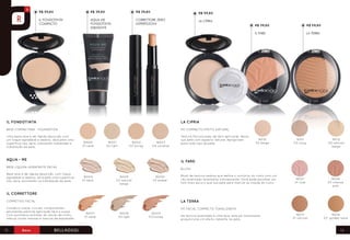 R$ 59,80

R$ 39,80

R$ 39,80

R$ 59,80

Il fondotinta
Compacto

Aqua-me
fondotinta
idratante

Correttore zero
inperfezioni

La cipria
R$ 39,80
Il fard

IL FONDOTINTA

La terra

LA CIPRIA

base compactada - foundation

R$ 59,80

Pó compacto efeito natural

Uma base leve e de rápida absorção com
um toque agradável e sedoso, dá à pele uma
superfície lisa, seca, mantendo inalterada a
hidratação da pele.

16000
01 sand

16001
02 light

16002
03 honey

16003
04 caramel

AQUA - ME

16010
02 beige

16011
03 ivory

16012
05 natural
beige

16027
01 rose

16028
05 intense
pink

16013
01 natural

16014
03 golden sand

IL FARD

base líquida hidratante facial
Base leve e de rápida absorção, com toque
agradável e sedoso, dá à pele uma superfície
lisa, seca, auxiliando na hidratação da pele.

Textura Micronizada, de fácil aplicação, deixa
sua pele com aspecto natural. Apropriado
para todo tipo de pele.

Blush
16004
01 sand

16005
02 natural
beige

16006
03 amber

Blush de textura sedosa que define o contorno do rosto com um
véu acetinado levemente luminescente. Você pode escolher um
tom mais escuro que sua pele para marcar as maçãs do rosto.

IL CORRETTORE
la terra

Corretivo Facial
Corretivo suave, rico em componentes
emolientes permite aplicação fácil e suave.
Com polímeros extraído do amido de milho,
atenua zonas oleosas e marcas de expressão.

12

pó facial compacto tonalizante
16007
01 sand

16008
02 light

16009
03 honey

De textura acetinada e ultra leve, este pó tonalizante
proporciona um efeito radiante na pele.

13

 