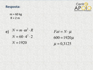 Resposta:   m = 60 kg   R = 2 m e)  