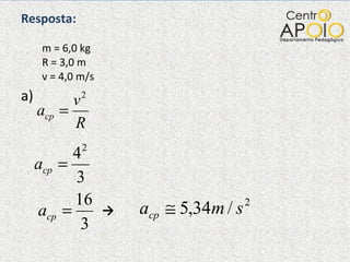 Resposta:   m = 6,0 kg   R = 3,0 m   v = 4,0 m/s a)  -> 