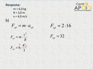 Resposta:   m = 6,0 kg   R = 3,0 m   v = 4,0 m/s  b) 2 1 