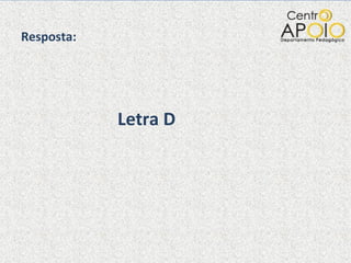 Resposta: Letra D 