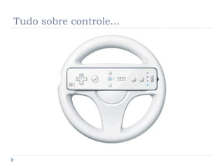 Tudo sobre controle...
 