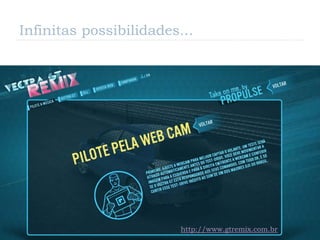 Infinitas possibilidades...




                         http://www.gtremix.com.br
 