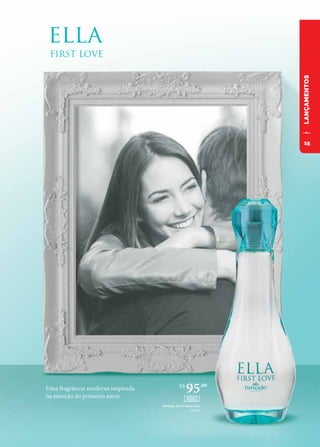 LANÇAMENTOS
Uma fragrância moderna inspirada
na emoção do primeiro amor.
Perfume ELLA First Love
100 ml
R$
95,00
45003
15
 