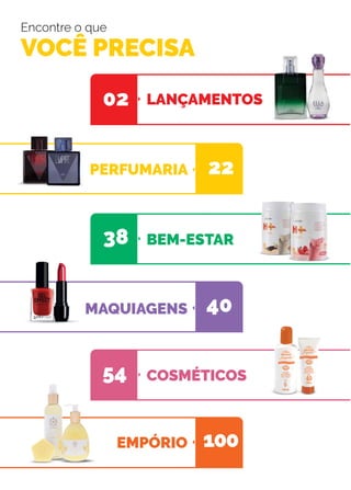Encontre o que
VOCÊ PRECISA
MAQUIAGENS
LANÇAMENTOS
BEM-ESTAR
PERFUMARIA
EMPÓRIO
COSMÉTICOS54
02
40
38
22
100
 