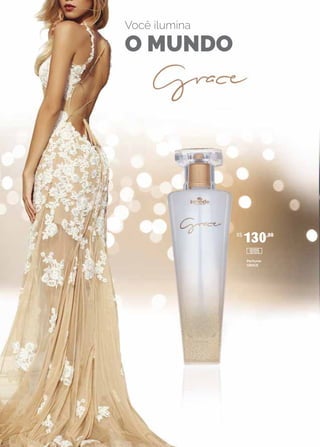 Você ilumina
O MUNDO
Perfume
GRACE
R$
130,00
10105
 
