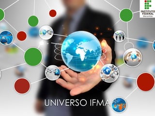 UNIVERSO IFMA
 