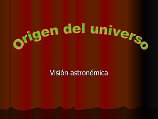 Visión astronómica Origen del universo 