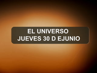 EL UNIVERSO
JUEVES 30 D EJUNIO
 