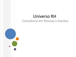 Universo RH
Consultoria em Pessoas e Eventos
 