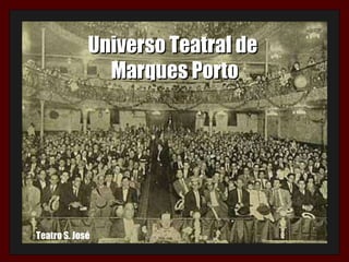 Universo Teatral de  Marques Porto Teatro S. José 