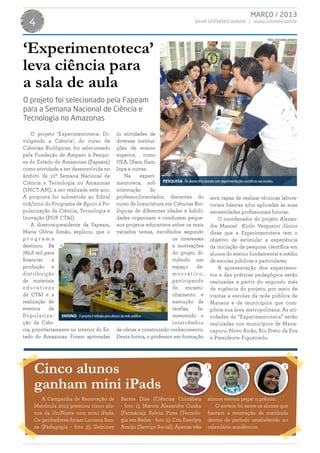 MARÇO / 2013
   4                                                                              Jornal UniNorte/Laureate | www.uninorte.com.br




‘Experimentoteca’
                                                                                                                     FOTOS: ASSESSORIA UNINORTE




leva ciência para
a sala de aula
O projeto foi selecionado pela Fapeam
para a Semana Nacional de Ciência e
Tecnologia no Amazonas
    O projeto ‘Experimentoteca: Di- 21 atividades de
vulgando a Ciência’, do curso de diversas institui-
Ciências Biológicas, foi selecionado ções de ensino
pela Fundação de Amparo à Pesqui- superior, como
sa do Estado do Amazonas (Fapeam) UEA, Ufam, Ifam,
como atividade a ser desenvolvida no Inpa e outras.
âmbito da 10ª Semana Nacional de                         Na          experi-
Ciência e Tecnologia no Amazonas mentoteca, sob PESQUISA Os alunos têm contato com experimentações científicas nas escolas.
(SNCT-AM), a ser realizada este ano. orientação                          do
A proposta foi submetida ao Edital professor/orientador, discentes do será capaz de realizar técnicas labora-
018/2012 do Programa de Apoio à Po- curso de licenciatura em Ciências Bio- toriais básicas e/ou aplicadas às suas
pularização da Ciência, Tecnologia e lógicas de diferentes idades e habili- necessidades profissionais futuras.
Inovação (POP CT&I).                                dades organizam e conduzem peque-               O coordenador do projeto Alexan-
    A diretora-presidente da Fapeam, nos projetos educativos sobre os mais dre Manoel Kirilo Vergueiro Júnior
Maria Olívia Simão, explicou que o variados temas, escolhidos segundo disse que a Experimentoteca tem o
programa                                                                     os interesses objetivo de estimular a experiência
destinou R$                                                                  e motivações da iniciação da pesquisa científica em
782,6 mil para                                                               do grupo, di- alunos do ensino fundamental e médio
financiar      a                                                             vidindo um de escolas públicas e particulares.
produção e                                                                   espaço        de-      A apresentação dos experimen-
distribuição                                                                 m o c r á t i c o , tos e das práticas pedagógica serão
de materiais                                                                 participando realizadas a partir do segundo mês
educativos                                                                   do encami- de vigência do projeto, por meio de
de CT&I e a                                                                  nhamento e visitas a escolas da rede pública de
realização de                                                                execução de Manaus e de municípios que com-
eventos      de                                                              tarefas,       fa- põem sua área metropolitana. As ati-
Po pu la r iza- ENSINO O projeto é voltado para alunos da rede pública .     vorecendo o vidades da “Experimentoteca” serão
ção da Ciên-                                                                 intercâmbio realizadas nos municípios de Mana-
cia, prioritariamente no interior do Es- de ideias e construindo conhecimento. capuru, Novo Airão, Rio Preto da Eva
tado do Amazonas. Foram aprovadas Desta forma, o professor em formação e Presidente Figueiredo.




     Cinco alunos                                                                       1                 2                       3


     ganham mini iPads
        A Campanha de Renovação de             Barros Dias (Ciências Contábeis          alunos vieram pegar o prêmio.
     Matrícula 2013 premiou cinco alu-         - foto 1); Márcio Alexandre Cunha            O sorteio foi entre os alunos que
     nos da UniNorte com mini iPads.           (Farmácia); Kelvin Pires (Tecnolo-       fizeram a renovação de matrícula
     Os ganhadores foram Luciana Sou-          gia em Redes - foto 2); Cris Ewerlyn     dentro do período estabelecido no
     za (Pedagogia - foto 3); Delciney         Araújo (Serviço Social). Apenas três     calendário acadêmico.
 