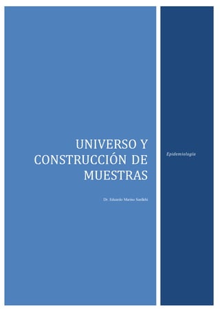 UNIVERSO Y
CONSTRUCCION DE
MUESTRAS
Dr. Eduardo Marino Sanllehi
Epidemiología
 