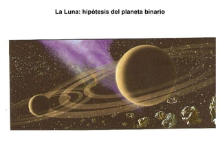 La Luna: hipótesis del planeta binario 
