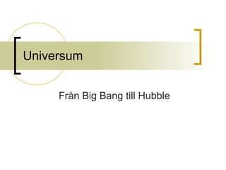 Universum Från Big Bang till Hubble 