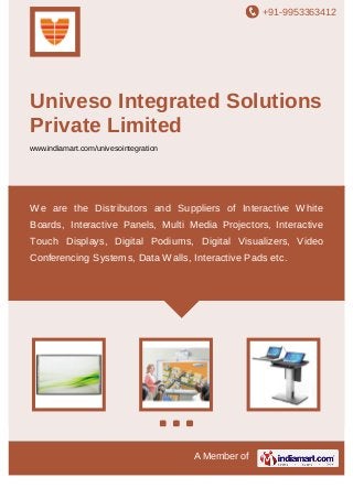 +91-9953363412

Univeso Integrated Solutions
Private Limited
www.indiamart.com/univesointegration

We are the Distributors and Suppliers of Interactive White
Boards, Interactive Panels, Multi Media Projectors, Interactive
Touch Displays, Digital Podiums, Digital Visualizers, Video
Conferencing Systems, Data Walls, Interactive Pads etc.

A Member of

 
