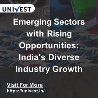 Emerging Sectors
with Rising
Opportunities:
India's Diverse
Industry Growth
Visit For More
https://univest.in/
 