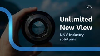 UNV Industry
solutions
Unlimited
New View
 