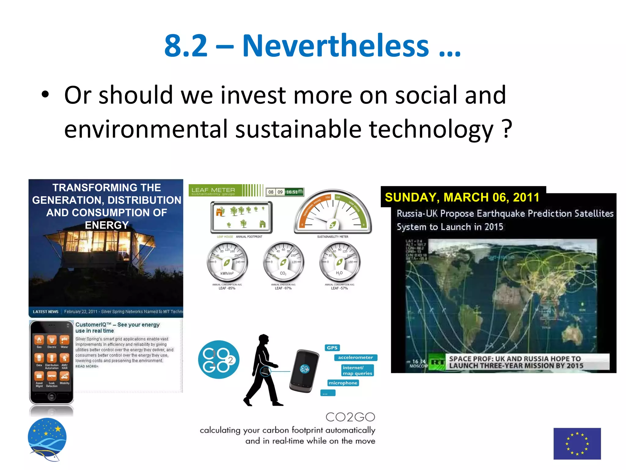 8.2 – Nevertheless … Or should we invest more on social and environmental sustainable technology ? SUNDAY, MARCH 06, 2011 TRANSFORMING THE GENERATION, DISTRIBUTION AND CONSUMPTION OF ENERGY 