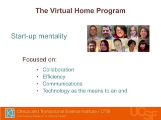 The Virtual Home Program

Start-up mentality
Focused on:
•
•
•
•

Collaboration
Efficiency
Communications
Technology as the means to an end

 