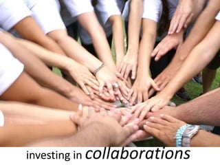 investing in collaborations
 